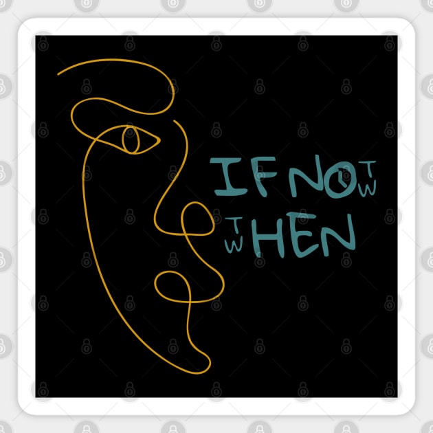 If Not Now, Then When? Magnet by QUOT-s